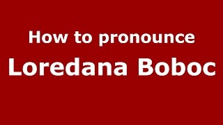 How to pronounce Loredana Boboc