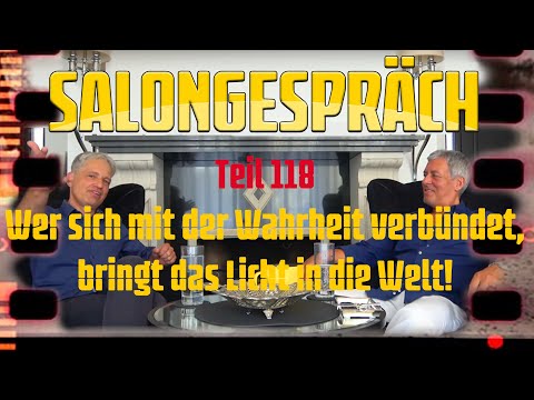 Salongespräch 118 - Wer sich mit der Wahrheit verbündet, bringt das Licht in die Welt!