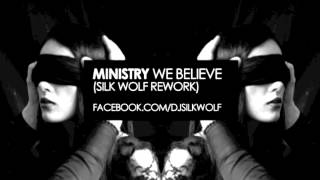 MINISTRY - WE BELIEVE (SILK WOLF REWORK)