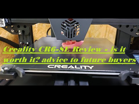 Creality CR6-SE 3D Printer in depth Review - is it worth it? and advice to future buyers