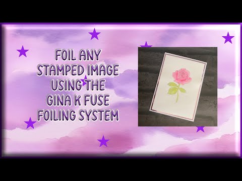 How To Foil ANY Stamped image Using The Gina K Fuse Foiling System