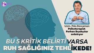 Ruh sağlığı bozuk insan nasıl davranır? Uzman Psikolojik Danışman Ferh