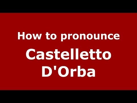 How to pronounce Castelletto D'Orba (Italian/Italy) - PronounceNames.com
