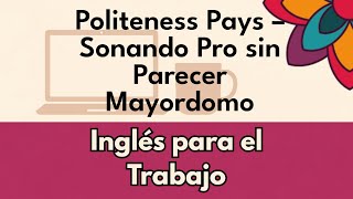Business English educado: frases para pedir, proponer y cerrar sin drama ni rigidez