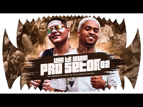 Vou te Levar pro Setor 02 - MC Dennin, MC Vinny da TR, DJ Rayan e DJ Didi (Video Clipe Oficial)