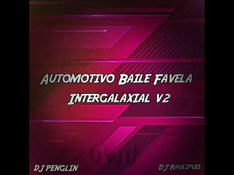Automotivo Baile Favela Intergalaxial v2 - DJ Penglin x DJ Raulipues