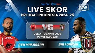 🔴PSM MAKASSAR VS BALI UNITED: LIVE SKOR BRI Liga 1 2024-25: Adu Tajam Haljeta atau Kopitovic
