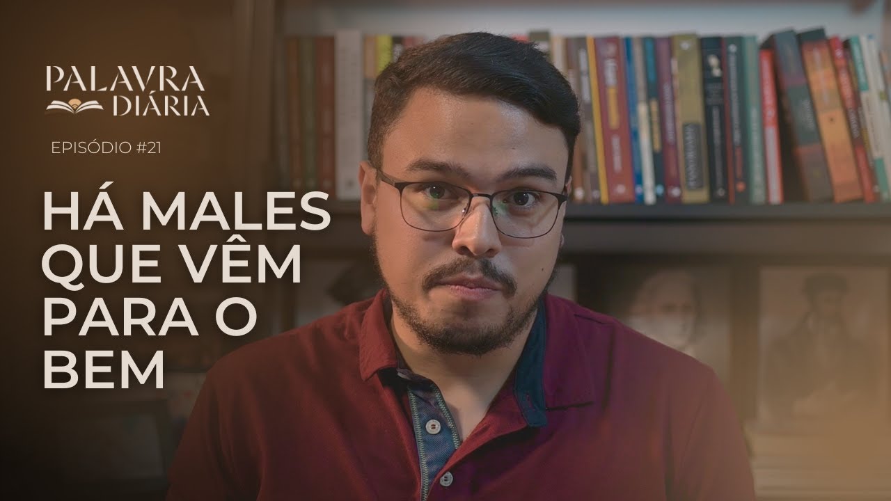 Há males que vêm para o bem | Palavra Diária | Episódio #21