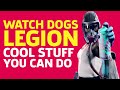 Watch Dogs: Legion - Cool Things You Can Do