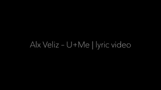Alx Veliz – U+Me | Lyric Video