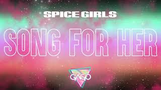 Spice Girls - SONG FOR HER (GAGO REMIX)