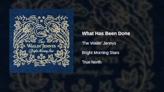 The Wailin' Jennys - What Has Been Done