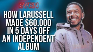 How LaRussell Made $60K in 5 Days off an Independent Album | What is Even.Biz?