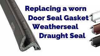 Replacing a worn Door Seal Gasket Weatherseal Draught Seal