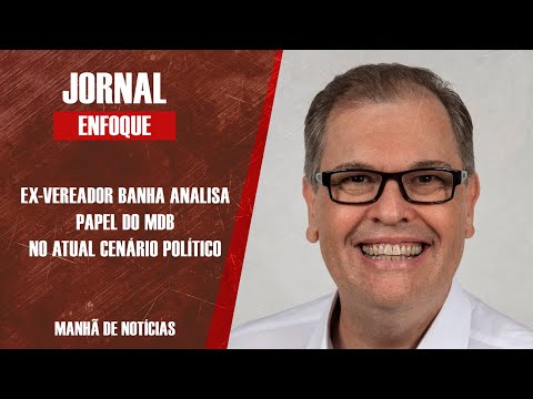 Ex-vereador Banha analisa papel do MDB no atual cenário político