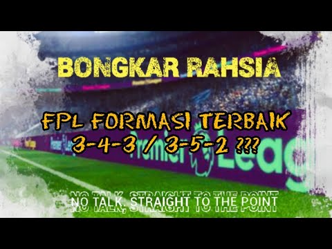 BONGKAR RAHSIA - FPL FORMASI TERBAIK 3-4-3 / 3-5-2 ??