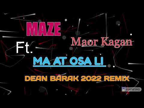 MAZE Ft. MAOR KAGAN - MA AT OSA LI ( DEAN BARAK 2022 REMIX)