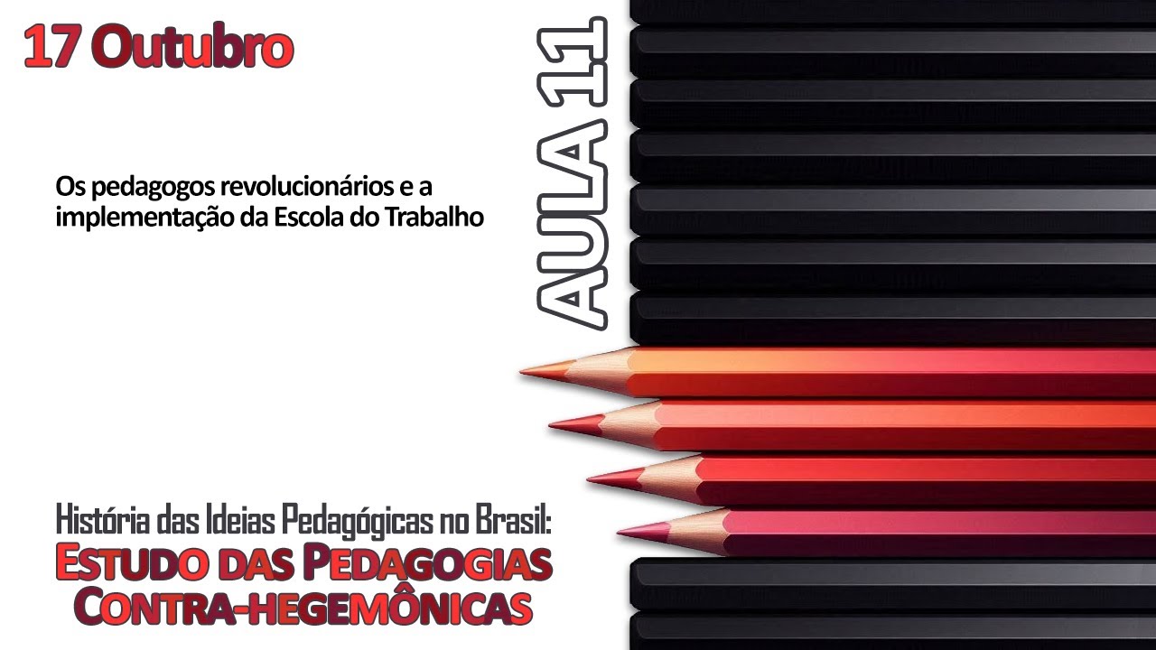 AULA 11 Os pedagogos revolucionários e a implementação da Escola do Trabalho