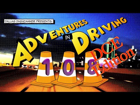 Adventures in Driving - Episode 108 - DCE Edition (READ THE DESCRIPTION)