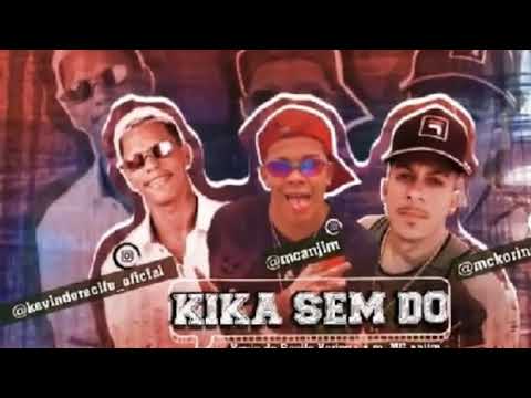 Kevin Do Recife e MC Koringa A.M Feat. MC Anjim - KIKA SEM DÓ