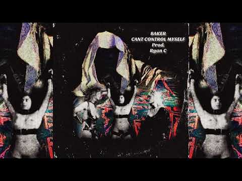 Baker Ya Maker - Cant Control Myself (Prod. Ryan c)