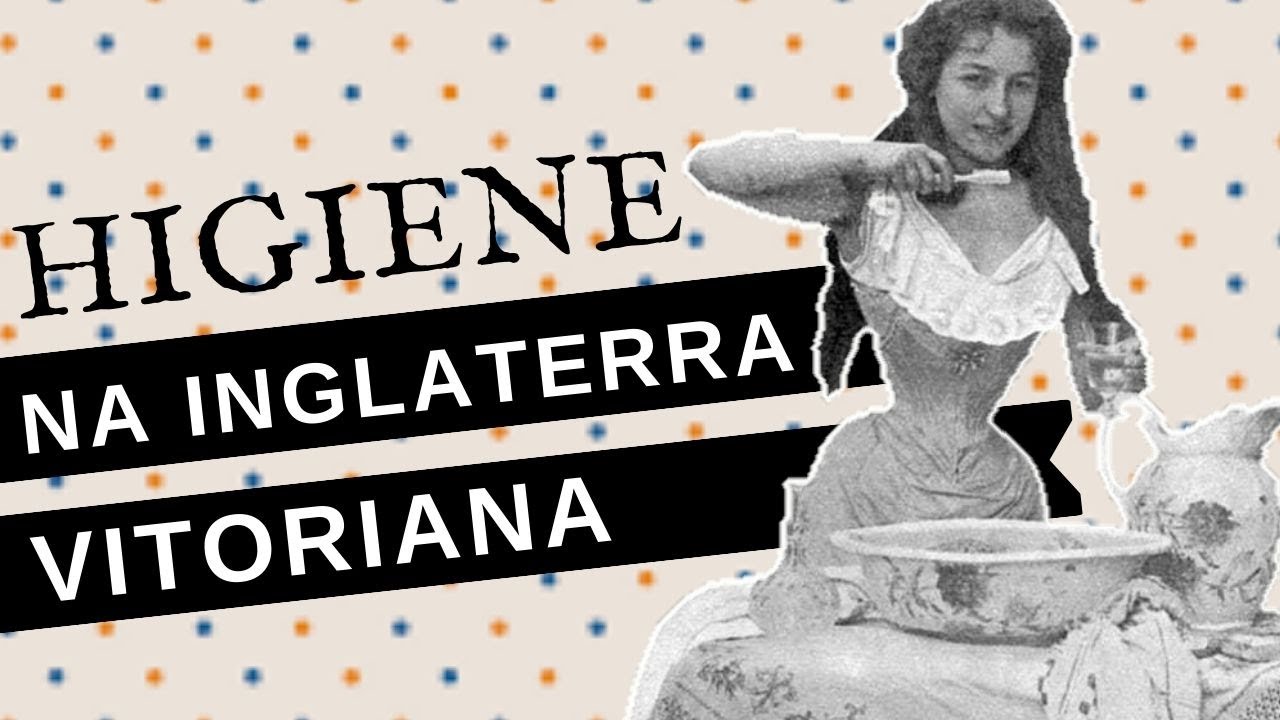 COMO ERA A HIGIENE NA ERA VITORIANA