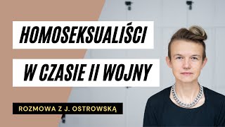 Prześladowania osób homoseksualnych w czasie II wojny światowej - rozmowa z Joanną Ostrowską