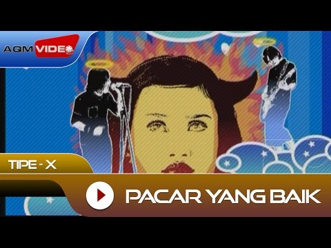 Tipe-X - Pacar Yang Baik | Official Video