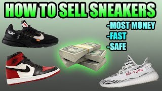 How To SELL Your Sneakers FAST And For The MOST MONEY , Safely ! | Selling Sneakers Fast