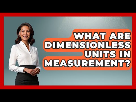 What Are Dimensionless Units In Measurement? - The Numbers Channel