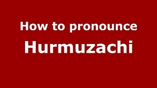 How to pronounce Hurmuzachi