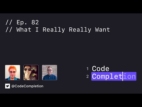Code Completion Episode 82: What I Really Really Want thumbnail