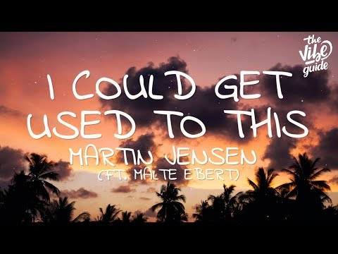 Martin Jensen - I Could Get Used To This (Lyrics) ft. Malte Ebert
