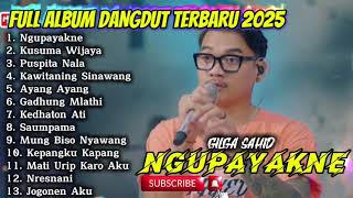 Download lagu NGUPAYAKNE- GILGA SAHID FULL ALBUM DANGDUT TERBARU 2025 mp3