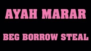 AYAH MARAR 'BEG BORROW STEAL'