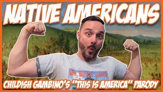 Native Americans Song (Childish Gambino&#39;s &quot;This Is America&quot; Parody)