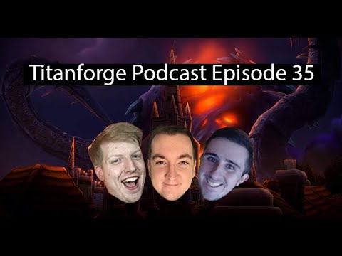 Titanforge Podcast 35 - World First Raiders Preheat and Xyronic!