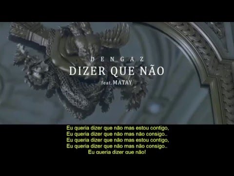 Dengaz feat. Matay - Dizer Que Não ( Video Com Letra )