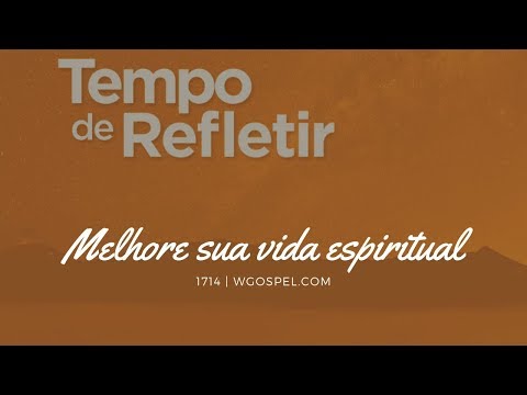 Tempo de Refletir 1714 - Melhore sua vida espiritual