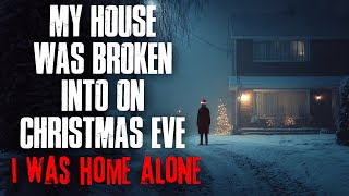 "My House Was Broken Into on Christmas Eve. I Was Home Alone." True Scary Stories