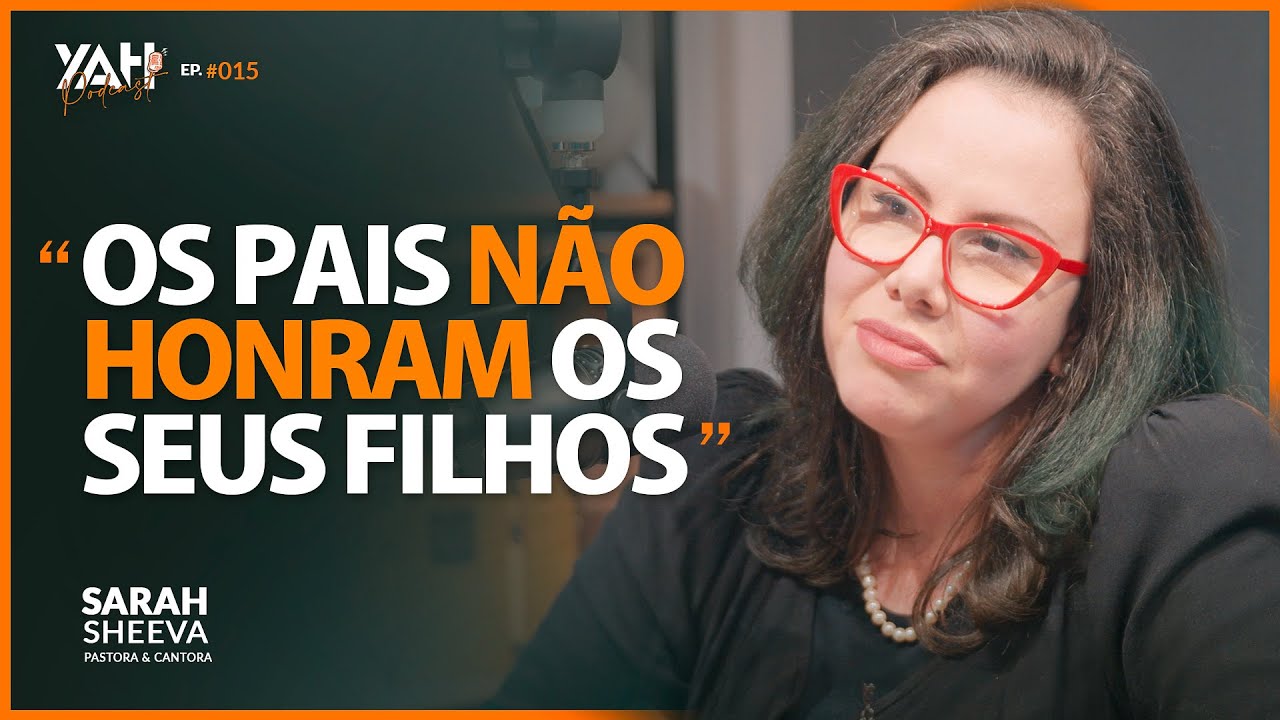 "OS PAIS NÃO HONRAM OS FILHOS" | Sarah Sheeva | Cortes YAHPodCast