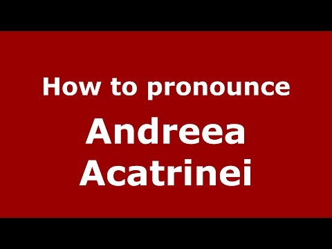 How to pronounce Andreea Acatrinei (Romanian/Romania)  - PronounceNames.com