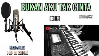 Download lagu BUKAN AKU TAK CINTA IKLIM KARAOKE DUT KOPLO NADA PRIA-NADA TURUN mp3