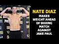 Nate Diaz Makes Weight Ahead Of Boxing Match Against Jake Paul | MMA Fighting