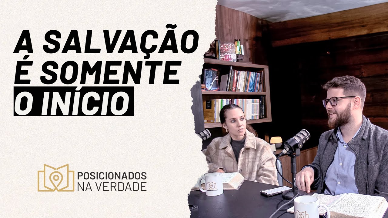 Salvação e Reino, qual a diferença? (Parte 1) | Podcast Posicionados na Verdade #EP05