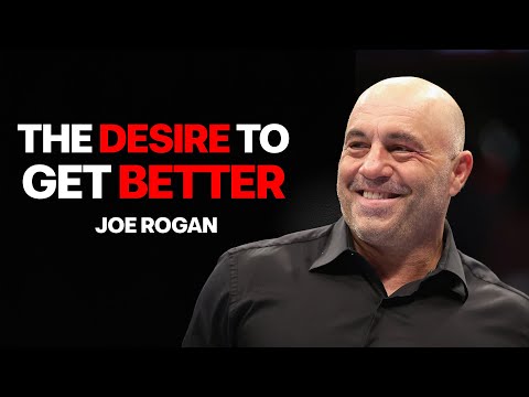 THE DESIRE TO GET BETTER - Motivational Speech by Joe Rogan