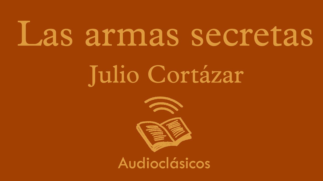 Las armas secretas – Julio Cortázar (Audiolibro)