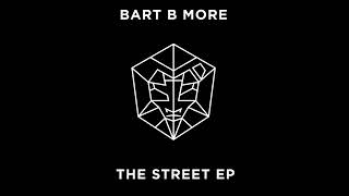 Bart B More - The Street (Original Mix)