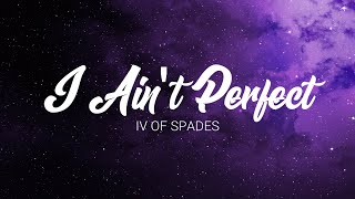 IV of Spades - I Ain&#39;t Perfect (Lyric Video)