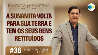 #36 A Sunamita Volta para Sua Terra e Tem os Seus Bens Restituídos | Instantes Finais